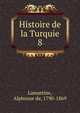 Histoire de la Turquie. 8, Lamartine Alphonse de 