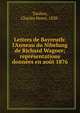 Lettres de Bayreuth: l'Anneau du Nibelung de Richard Wagner; repr?sentations donn?es en ao?t 1876, Tardieu, Charles Henri, 1838- 