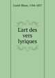 L'art des vers lyriques, Castil-Blaze, 1784-1857 