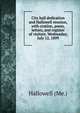City hall dedication and Hallowell reunion, with oration, poem, letters, and register of visitors. Wednesday, July 12, 1899, Hallowell (Me.) 