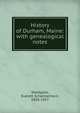 History of Durham, Maine: with genealogical notes, Stackpole, Everett Schermerhorn, 1850-1927 
