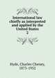 International law chiefly as interpreted and applied by the United States. 2, Hyde, Charles Cheney, 1873-1952 