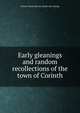 Early gleanings and random recollections of the town of Corinth, Palmer Mason Skinner. [from old catalog] 
