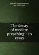 The decay of modern preaching : an essay, Mahaffy, John Pentland, Sir, 1839-1919 