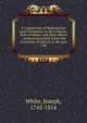 A Comparison of Mahometism and Christianity in their history, their evidence, and their effects : sermons preached before the University of Oxford, in the year 1784, White, Joseph, 1745-1814 
