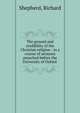 The ground and credibility of the Christian religion : in a course of sermons preached before the University of Oxford, Shepherd, Richard 