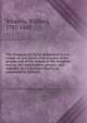 The kingdom of Christ delineated in two essays on our Lord's own account of his person and of the nature of His kingdom and on the constitution, powers, and ministry of a Christian church, as appointed by Himself, Richard Whately 