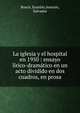 La iglesia y el hospital en 1950 : ensayo lirico-dramatico en un acto dividido en dos cuadros, en prosa, Bosch, Eusebio,Amor?s, Salvador 