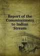 Report of the Commissioners to Indian Stream, New Hampshire. Commissioners on Indian Stream territory. [from old catalog] 