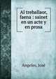 Al treballaor, faena : sainet en un acte y en prosa, Angeles, Jos? 