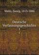 Deutsche Verfassungsgeschichte. 1, Waitz, Georg, 1813-1886 