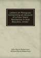 Letters on Paraguay: Comprising an Account of a Four Years' Residence in that Republic, Under ., John Parish Robertson, William Parish Robertson 