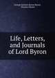 Life, Letters, and Journals of Lord Byron, Byron, George Gordon Byron, Baron, 1788-1824 