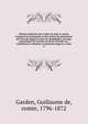 Histoire g?n?rale des trait?s de paix et autres transactions principales entre toutes les puissances de l'Europe depuis la paix de Westphalie; ouvrage comprenant les travaux de Koch, Schoell, etc., enti?rement refondus et continu?s jusqu'? ce jour, Garden, Guillaume de, comte, 1796-1872 