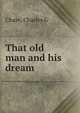 That old man and his dream, Charles G. Chase 