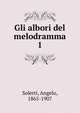 Gli albori del melodramma. 1, Solerti, Angelo, 1865-1907 