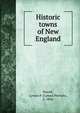 Historic towns of New England, Lyman P. Powell 