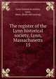 The register of the Lynn historical society, Lynn, Massachusetts. 15, Lynn historical society, Lynn, Mass. [from old catalog] 