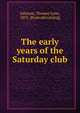 The early years of the Saturday club, Johnson, Thomas Lynn, 1855- [from old catalog] 