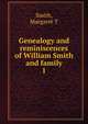 Genealogy and reminiscences of William Smith and family. 1, Margaret T. Smith 