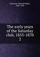 The early years of the Saturday club, 1855-1870. 2, Emerson, Edward Waldo, 1844-1930 