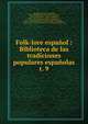 Folk-lore espaol : Biblioteca de las tradiciones populares espaolas. t. 9, Machado y Alvarez, Antonio, 1846-1893,Montoto y Rautenstrauch, Luis, 1851-1929,Guichot y Sierra, Alejandro, 1859-1941,Olavarr?a y Huarte, Eugenio de, 1853-,Hern?ndez de Soto, Sergio, 1845-1921,Nider, Johannes, ca. 1380-1438,Montoto y L?pez-Vigil, Jos 