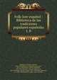 Folk-lore espaol : Biblioteca de las tradiciones populares espaolas. t. 8, Machado y Alvarez, Antonio, 1846-1893,Montoto y Rautenstrauch, Luis, 1851-1929,Guichot y Sierra, Alejandro, 1859-1941,Olavarr?a y Huarte, Eugenio de, 1853-,Hern?ndez de Soto, Sergio, 1845-1921,Nider, Johannes, ca. 1380-1438,Montoto y L?pez-Vigil, Jos 