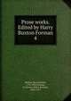 Prose works. Edited by Harry Buxton Forman. 4, Shelley Percy Bysshe 
