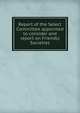 Report of the Select Committee appointed to consider and report on Friendly Societies, Cape of Good Hope (South Africa). Parliament. House. Select Committee on Friendly Societies 
