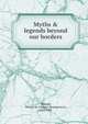 Myths & legends beyond our borders, Skinner, Charles M. (Charles Montgomery), 1852-1907 