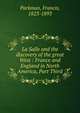 La Salle and the discovery of the great West : France and England in North America, Part Third, Francis Parkman 