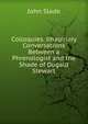 Colloquies. Imaginary Conversations Between a Phrenologist and the Shade of Dugald Stewart, John Slade 