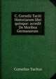 C. Cornelii Taciti Historiarum libri quinque: accedit De Moribus Germanorum ., Tacitus Cornelius 