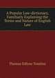 A Popular Law-dictionary, Familiarly Explaining the Terms and Nature of English Law, Thomas Edlyne Tomlins 