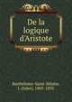De la logique d'Aristote, Barthe?lemy-Saint-Hilaire, J. (Jules), 1805-1895 