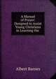 A Manual of Prayer: Designed to Assist Young Christians in Learning the ., Albert Barnes 