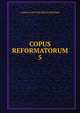COPUS REFORMATORUM. 5, Bretschneider Karl Gottlieb 