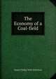 The Economy of a Coal-field, James Finlay Weir Johnston 
