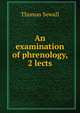 An examination of phrenology. In Two lectures, Thomas Sewall 