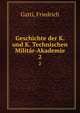 Geschichte der K. und K. Technischen Militr-Akademie. 2, Gatti, Friedrich 