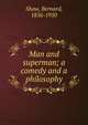 Man and superman; a comedy and a philosophy, George Bernard Shaw 