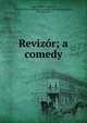 Revizor; a comedy, Gogol, Nikolai Vasilevich, 1809-1852,Yale University. Dramatic Association,Mandell, Max Solomon 