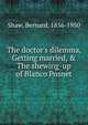 The doctor's dilemma, Getting married, & The shewing-up of Blanco Posnet, George Bernard Shaw 