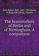 The brassworkers of Berlin and of Birmingham. A comparison, Best, Robert Hall, 1843-1925,Davis, William John,Perks, Charles 