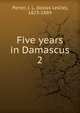 Five years in Damascus. 2, Porter, J. L. (Josias Leslie), 1823-1889 
