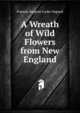 A Wreath of Wild Flowers from New England, Frances Sargent Locke Osgood 