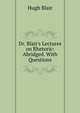Dr. Blair's Lectures on Rhetoric: Abridged. With Questions, Blair, Hugh 