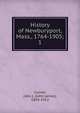 History of Newburyport, Mass., 1764-1905;. 1, Currier, John J. (John James), 1834-1912 