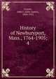 History of Newburyport, Mass., 1764-1905;. 4, Currier, John J. (John James), 1834-1912 