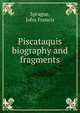 Piscataquis biography and fragments, Sprague, John Francis 